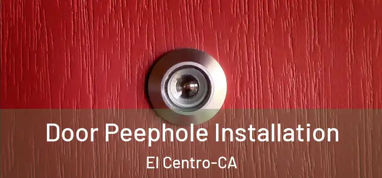 Door Peephole Installation El Centro-CA