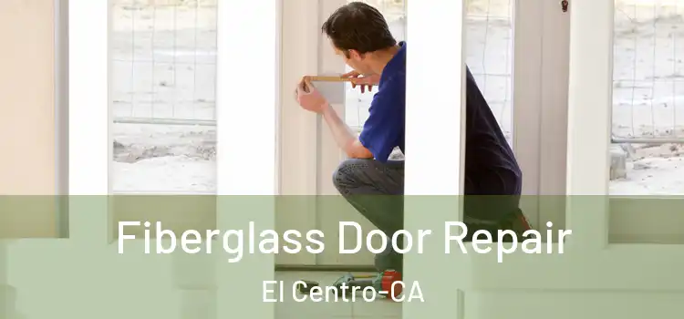 Fiberglass Door Repair El Centro-CA