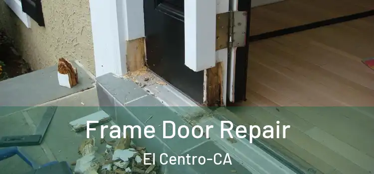 Frame Door Repair El Centro-CA
