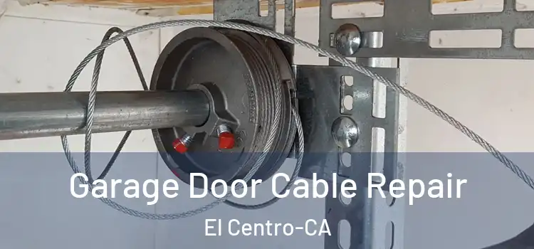 Garage Door Cable Repair El Centro-CA