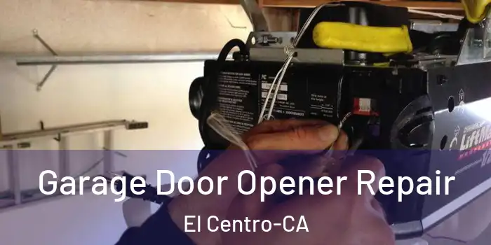  Garage Door Opener Repair El Centro-CA