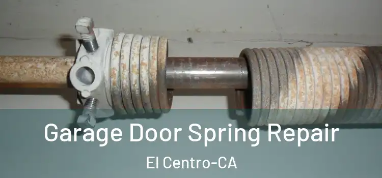 Garage Door Spring Repair El Centro-CA