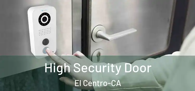  High Security Door El Centro-CA