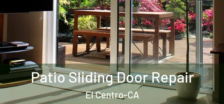  Patio Sliding Door Repair El Centro-CA