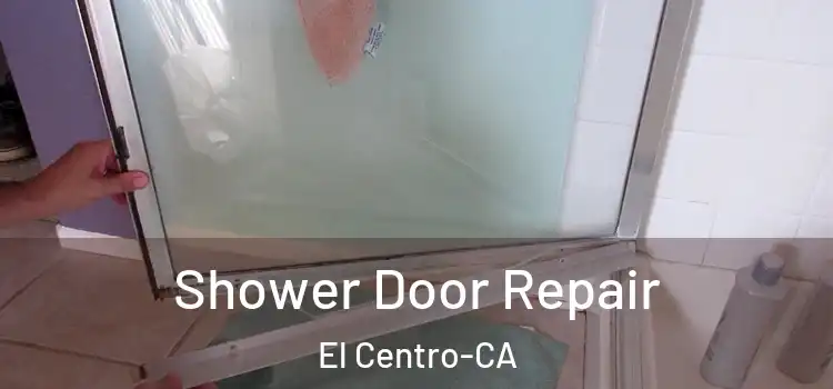 Shower Door Repair El Centro-CA